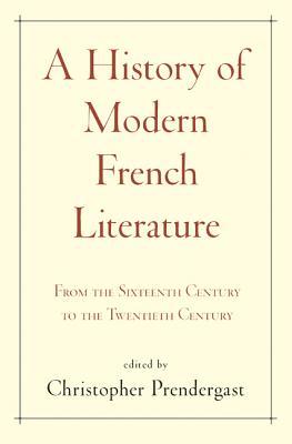 A History of Modern French Literature: From the Sixteenth Century to the Twentieth Century (Hardcover)