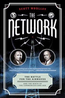 The Network: The Battle for the Airwaves and the Birth of the Communications Age – A Biography of Two Inventors, Media Power, and the Fight for Radio Spectrum