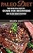 Paleo Diet: The How To & Not To Guide for Beginners: How To Lose Weight Effectively: Paleo Diet