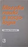 Filozofia nauki a socjologia: Od doktryny metodologicznej do praktyki badawczej