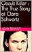 Occult Killer : The True Story of Clara Schwartz