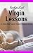 Virgin Lessons: An Alpha Male Teacher Student Romance Erotica