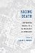 Facing Death: Confronting Mortality in the Holocaust and Ourselves (Stephen S. Weinstein Series in Post-Holocaust Studies)