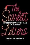 Book cover for The Scarlett Letters: My Secret Year of Men in an L.A. Dungeon