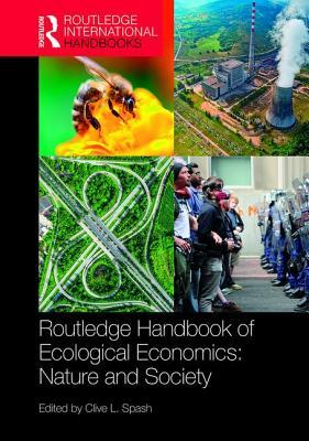 Routledge Handbook of Ecological Economics: Nature and Society (Routledge International Handbooks)