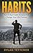 Habits: Turn A Bad Habit Around And Change Your Life Forever (Habits of Successful People, Positive, Personal Growth, Good Habits, Bad Habits, Success Book 1)