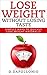 Lose Weight: Lose Weight Wi...