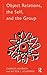 Object Relations, The Self and the Group (The International Library of Group Psychotherapy and Group Process)
