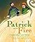 Patrick and the Fire: A Leg...