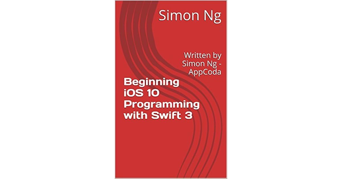 Beginning Ios 10 Programming With Swift 3 Written By Simon Ng Appcoda By Simon Ng