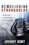 Demolishing Strongholds: Finding Victory Over the Struggles That Hold You Back Demolishing Strongholds: Finding Victory Over the Struggles That Hold You Back