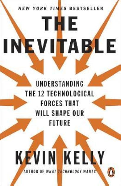 The Inevitable: Understanding the 12 Technological Forces That Will Shape Our Future