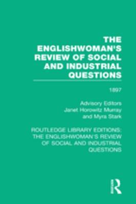 The Englishwoman's Review of Social and Industrial Questions: 1897 (Routledge Library Editions: The Englishwoman's Review of Social and Industrial Questions)