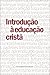 Introdução à educação cristã
