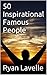 50 Inspirational Famous People by Ryan Lavelle