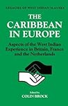 The Caribbean in Europe: Aspects of the West Indies Experience in Britain, France and the Netherland