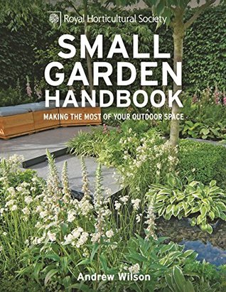 Small Garden Handbook: Making the most of your outdoor space (Royal Horticultural Society Handbooks)