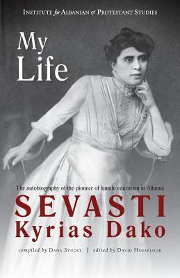 My Life: The autobiography of the pioneer of female education in Albania