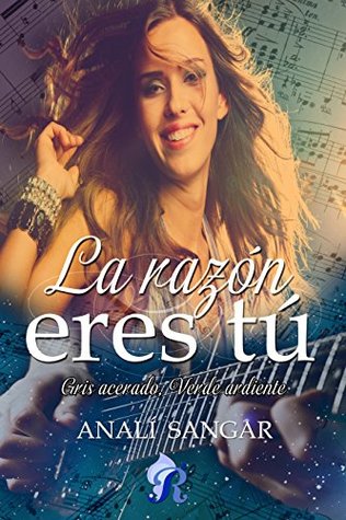 La razón eres tú: Gris acerado, verde ardiente (Spanish Edition)