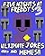 Five Nights at Freddy's: Ultimate Unofficial Jokes & Memes Vol. 3! Over 100+ NEW Funny Five Nights at Freddy's Memes! (FNAF Jokes, FNAF Memes, fnaf, fnaf 2, fnaf 3, sister location, Memes Free)