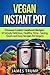 Vegan Instant Pot Recipes: 50 Amazingly Delicious, Quick and Easy Plant-Based Recipes for Weight Loss , Clean Eating and Healthy Vegan Pressure Cooker ... Pot, Crock Pot, Pressure Cooker Book 3)