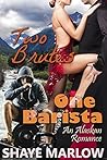 Two Brutes, One Barista (Alaskan Romance, #3) Two Brutes, One Barista (Alaskan Romance, #3)
