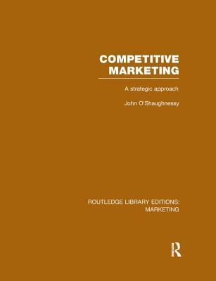 Competitive Marketing (RLE Marketing) (Routledge Library Editions: Marketing)