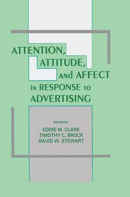 Attention, Attitude, and Affect in Response To Advertising (Paperback)