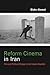 Reform Cinema in Iran by Blake  Atwood