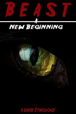 Beast: A New Beginning: A Dark Ethology (Paperback)