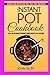 Instant Pot Cookbook: Easy and Delicious Pressure Cooker Recipes for Everyone