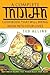 A Complete Indian Cookbook That Will Bring India Into Your Lives: Best Indian Recipes That Would Reach Your Heart