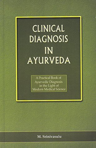 CLINICAL DIAGNOSIS IN AYURVEDA (A Practical book of Ayurvedic Diagnosis in the Light of Modern Medial Science)