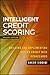 Intelligent Credit Scoring by Naeem Siddiqi