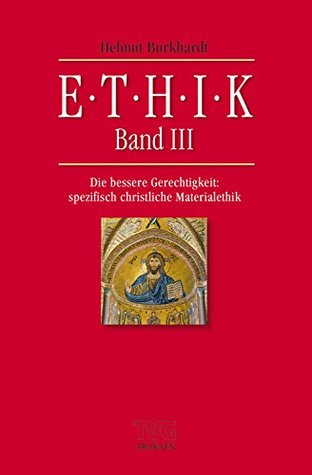 Ethik III: Die bessere Gerechtigkeit: spezifisch christliche Materialethik (German Edition)