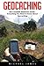 Geocaching: The Complete Beginners Guide - Everything You Need To Know About Geocaching (Geocaching, Geocache, Travel Games)