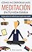 Cómo incorporar más meditación en tu vida diaria