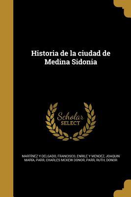 Historia de la ciudad de Medina Sidonia (Spanish Edition)