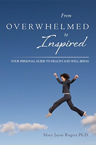 From Overwhelmed to Inspired: Your Personal Guide to Health and Well-being (Kindle Edition)