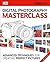 Digital Photography Masterclass: Advanced Techniques for Creating Perfect Pictures