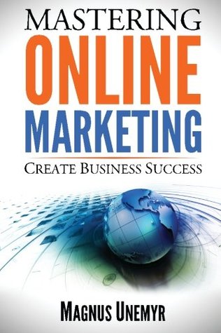MASTERING ONLINE MARKETING - Create business success through content marketing, lead generation, and marketing automation.: Learn email marketing, ... using web analytics and Google Analytics (Paperback)