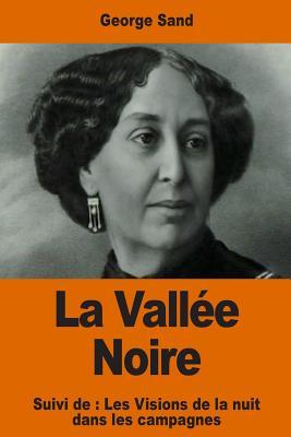 La Vallée Noire: Suivi de : Les Visions de la nuit dans les campagnes (Paperback)