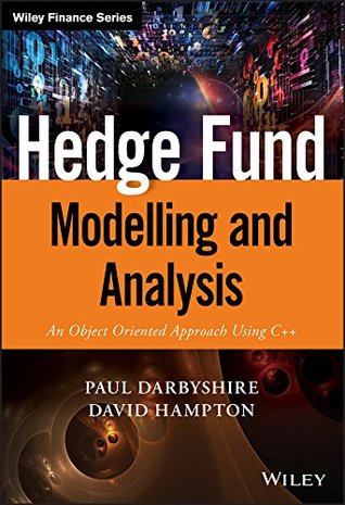 Hedge Fund Modelling and Analysis: An Object Oriented Approach Using C++ (The Wiley Finance Series)