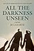 All The Unseen Darkness