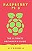 Raspberry PI 3: The Ultimate Beginner's Guide