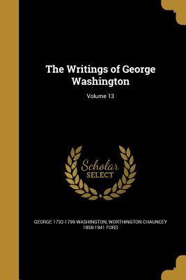 The Writings of George Washington; Volume 13
