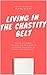 Living in the Chastity Belt: Female, 27, Single, Christian, and Hurting for it: An Honest Exploration of Modern-Day Abstinence