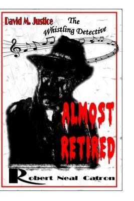 Almost Retired: David M. Justice The Whistling Dtetective