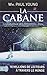 CABANE (LA) : LA PLUS INOUÏE DES RENCONTRES : DIEU