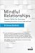 Mindful Relationships: Seven Skills for Success - Integrating the science of mind, body and brain